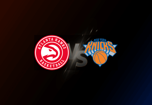 Atlanta Hawks v New York Knicks